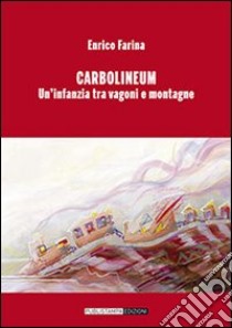 Carbolineum. Un'infanzia tra vagoni e montagne libro di Farina Enrico