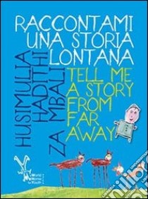 Raccontami una storia. Tell me a story from far away. Ediz. italiana libro di Simai Omar; Campregher M. (cur.)