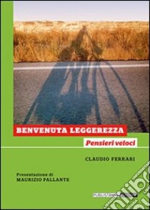 Benvenuta leggerezza. Pensieri veloci libro di Ferrari Claudio