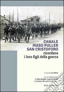 Canale, Maso Puller, San Cristoforo. Ricordano i loro figli della guerra libro di Beber Lino; Oss Papot Luigi; Manduchi Claudio