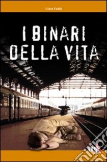 I binari della vita libro di Fadda Liana