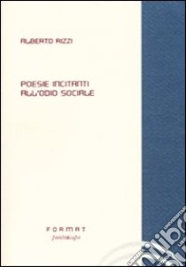 Poesie incitanti all'odio sociale libro di Rizzi Alberto