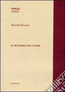 Il sentiero del cuore libro di Gli amici del cuore (cur.)