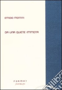 Da una quiete immota libro di Montini Emidio