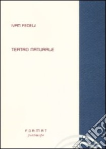 Teatro naturale libro di Fedeli Ivan