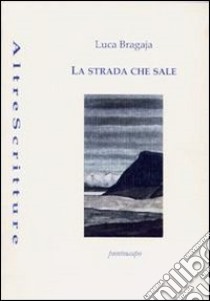 La strada che sale libro di Bragaja Luca