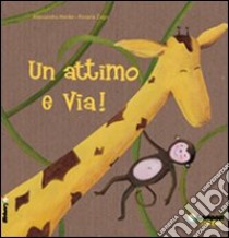 Un attimo e via! Ediz. illustrata libro di Henke Alessandra; Mai V. (cur.)