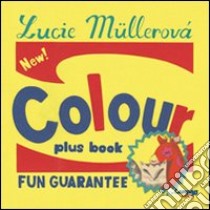 Colour plus book. Fun guarantee. Ediz. multilingue libro di Müllerová Lucie; Mai V. (cur.)