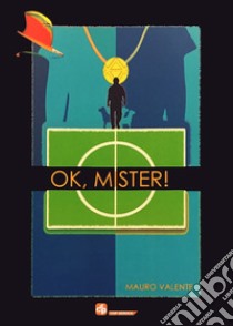 Ok, mister! libro di Valente Mauro