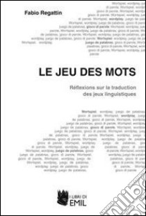 Le jeu des mots libro di Regattin Fabio