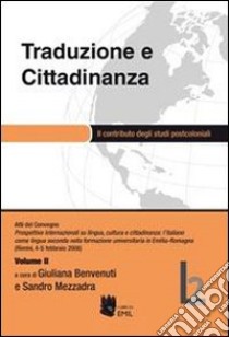 Traduzione e cittadinanza. Il contributo degli studi postcoloniali. Atti del convegno (Rimini, 4-5 febbraio 2008). Vol. 2 libro di Benvenuti G. (cur.); Mezzadra S. (cur.)