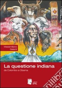 La Questione indiana. Da Colombo a Obama libro di Galanti Massimiliano