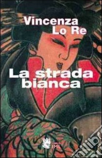 La Strada bianca libro di Lo Re Vincenza