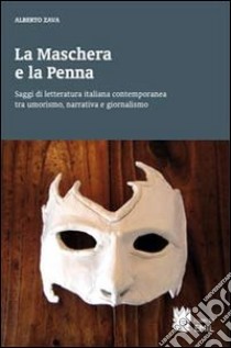 La maschera e la penna. Saggi di letteratura italiana contemporanea tra umorismo, narrativa e giornalismo libro di Zava Alberto