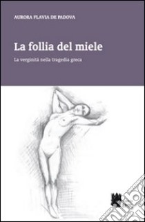 La follia del miele libro di De Padova Aurora Flavia