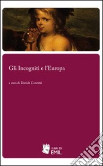 Gli incogniti e l'Europa libro di Conrieri D. (cur.)