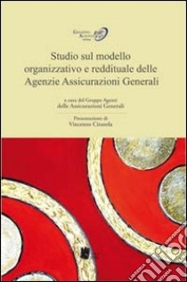 Studio sul modello organizzativo e reddituale delle agenzie assicurazioni Generali libro di Gruppo Agenti Assicurazioni Generali (cur.)