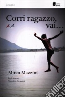 Corri ragazzo, vai... libro di Mazzini Mirco