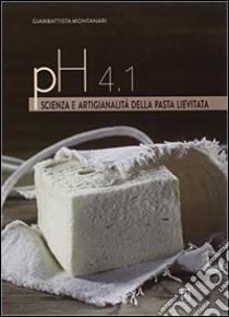 PH 4.1. Scienza e artigianalità della pasta lievitata libro di Montanari Giambattista