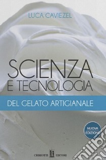 Scienza e tecnologia del gelato artigianale libro di Caviezel Luca