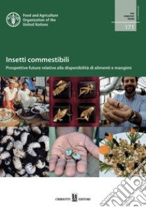 Insetti commestibili. Prospettive future relative alla disponibilità di alimenti e mangimi libro di FAO-Food and Agriculture Organization of United Nations (cur.)