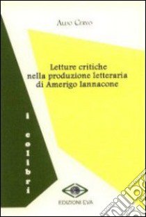 Letture critiche nella produzione letteraria di Amerigo Iannacone libro di Cervo Aldo