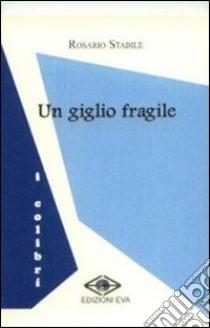 Un giglio fragile libro di Stabile Rosario