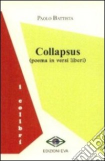 Collapsus. Poema in versi liberi libro di Battista Paolo