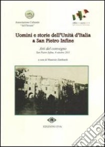 Uomini e storie dell'unità d'Italia a San Pietro Infine. Atti del Convegno libro di Zambardi M. (cur.)