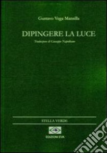 Pintar la luz-Dipingere la luce libro di Vega Mansilla Gustavo