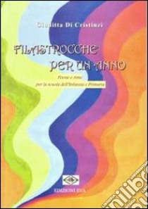 Filastrocche per un anno. Poesie e rime per la scuola dell'infanzia e primaria libro di Di Cristinzi Giuditta