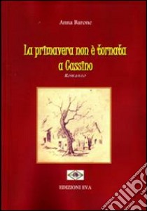 La primavera non è tornata a Cassino libro di Barone Anna