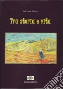 Tra storia e vita libro di Panza Adriana