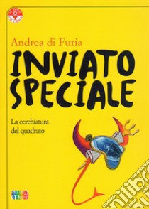 Inviato speciale. La cerchiatura del quadrato libro di Di Furia Andrea