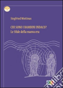 Chi sono i bambini Indaco? Le sfide della nuova era libro di Woitinas Siegfried; Rossetti G. (cur.)