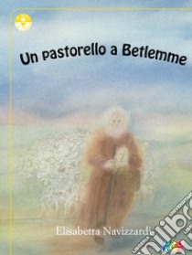 Un pastorello a Betlemme libro di Navizzardi Elisabetta