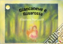 Biancaneve e Rosarossa libro di Navizzardi Elisabetta