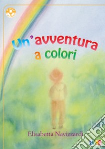 Un'avventura a colori libro di Navizzardi Elisabetta