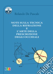 Note sulla tecnica della refrazione e l'arte della prescrizione degli occhiali libro di De Pascale Rolando