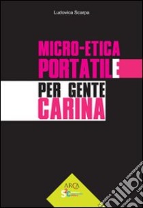 Micro-etica portatile per gente carina libro di Scarpa Ludovica