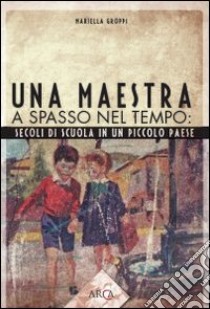 Una maestra a spasso nel tempo libro di Groppi Mariella