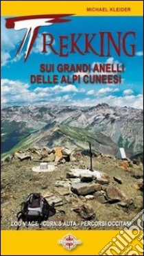 Trekking sui grandi anelli delle Alpi cuneesi. Lou Viage, La Curnis, percorsi occitani libro di Kleider Michael; Bätzing Werner