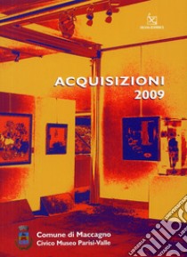 Acquisizioni 2009. Civico museo Parisi-Valle. Ediz. illustrata libro di Rizzi C. (cur.)