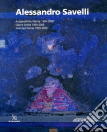 Alessandro Savelli. Opere scelte 1999-2009. Ediz. italiana , inglese e tedesca libro di Bartolena S. (cur.)