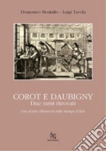 Corot e Daubigny. Due rami ritrovati. Ediz. illustrata libro di Montalto Domenico; Tavola Luigi