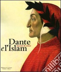 Dante e l'Islam. Incontri di civiltà. Catalogo della mostra (Milano, 4 novembre 2010-27 marzo 2011) libro