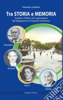 Tra storia e memoria. Società e politica nel lagonegrese dal dopoguerra al miracolo economico libro di Costanza Francesco