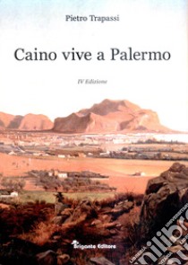 Caino vive a Palermo libro di Trapassi Pietro