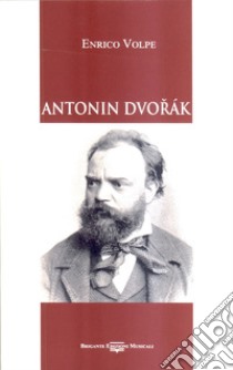 Antonin Dvorak libro di Volpe Enrico