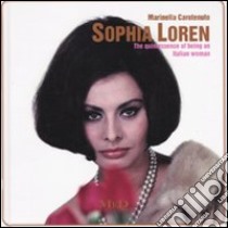 Sofia Loren. The quintessence of being an italian woman. Ediz italiana e inglese libro di Carotenuto Marinella